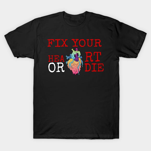 fix your heart or die T-Shirt by ERRAMSHOP